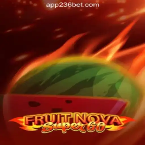 Unveiling FruitNovaSuper60: The Thrilling Online Casino Game on 236bet.com